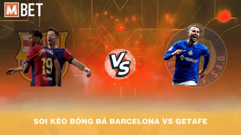 Soi kèo bóng đá Barcelona vs Getafe 02h00 22/9/2025