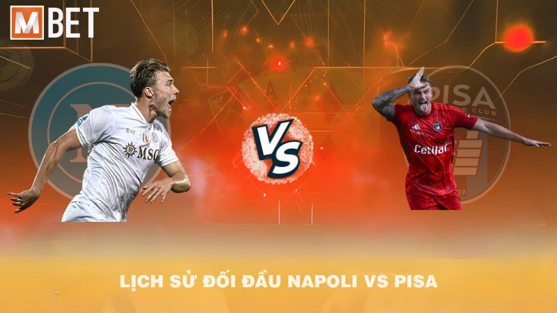 Lịch sử đối đầu Napoli vs Pisa trước 01h45 23/9/2025