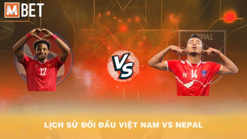 Lịch sử đối đầu Việt Nam vs Nepal trước 19h30 09/10/2025