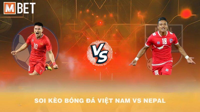 Soi kèo bóng đá Việt Nam vs Nepal 19h30 09/10/2025