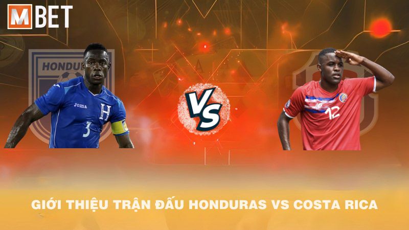 Giới thiệu trận đấu Honduras vs Costa Rica 09h00 10/10/2025