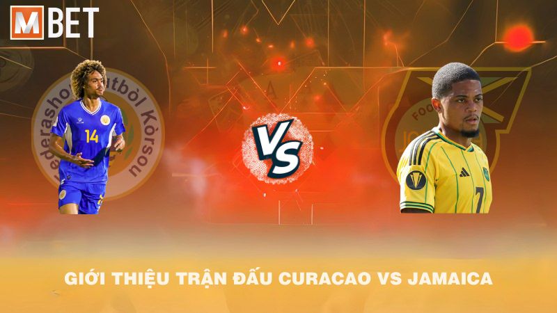 Giới thiệu trận đấu Curacao vs Jamaica 06h00 11/10/2025