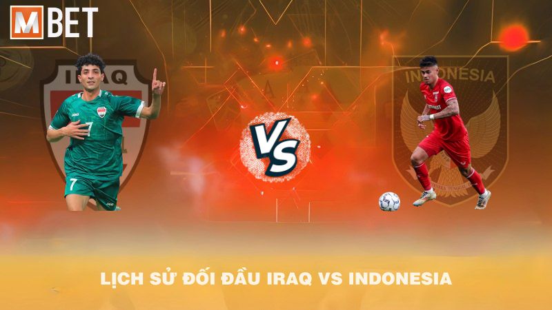 Lịch sử đối đầu Iraq vs Indonesia trước 02h30 12/10/2025