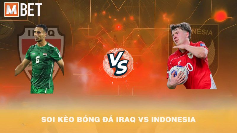 Soi kèo bóng đá Iraq vs Indonesia 02h30 12/10/2025