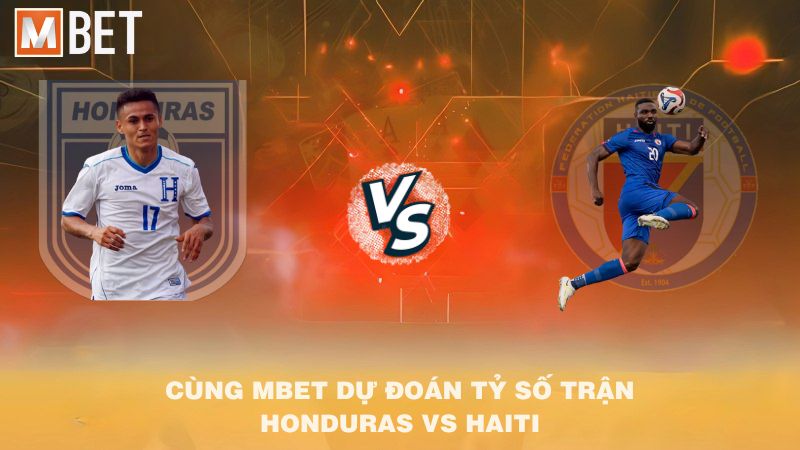 Cùng MBET dự đoán tỷ số trận Honduras vs Haiti 07h00 14/10/2025