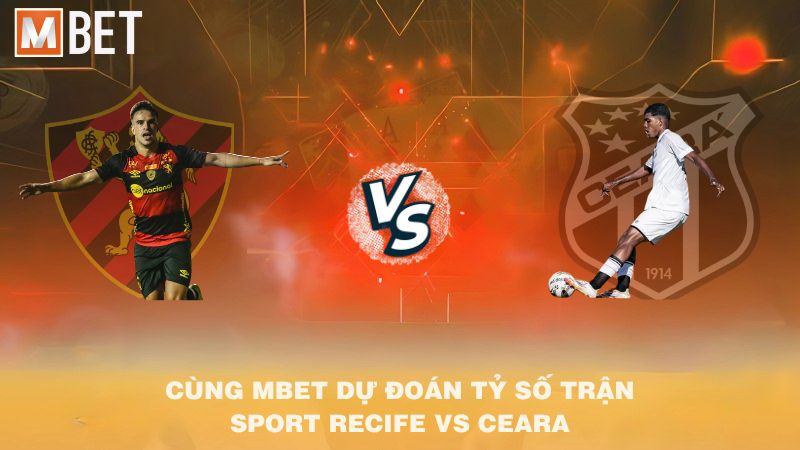 Cùng MBET dự đoán tỷ số trận Sport Recife vs Ceara 06h00 16/10/2025