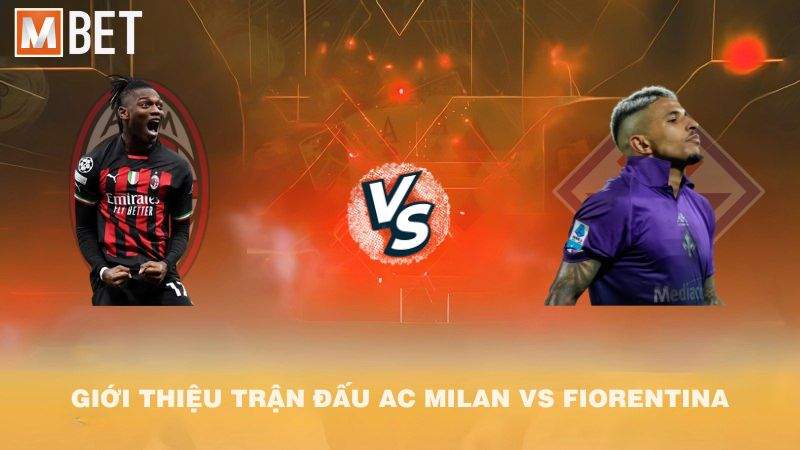 Giới thiệu trận đấu AC Milan vs Fiorentina 01h45 20/10/2025