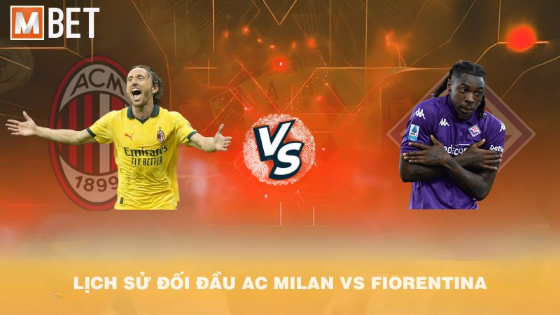 Lịch sử đối đầu AC Milan vs Fiorentina trước 01h45 20/10/2025