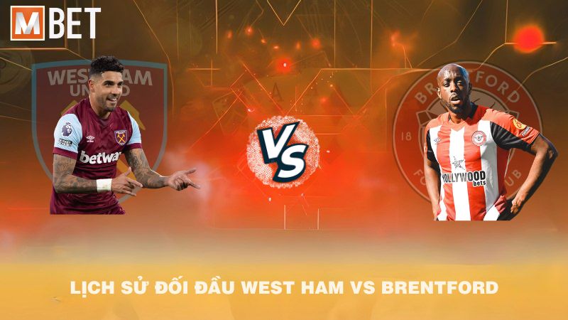 Lịch sử đối đầu West Ham vs Brentford trước 02h00 21/10/2025