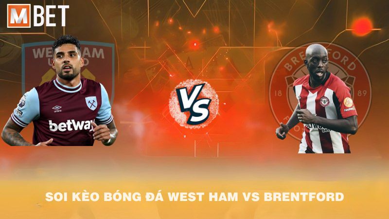 Soi kèo bóng đá West Ham vs Brentford 02h00 21/10/2025
