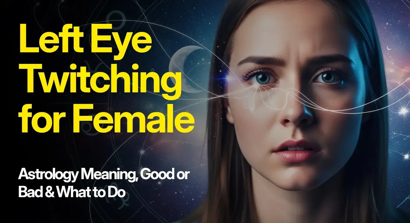 Left Eye Twitching for Female: Astrology Meaning, Good or Bad & What to Do