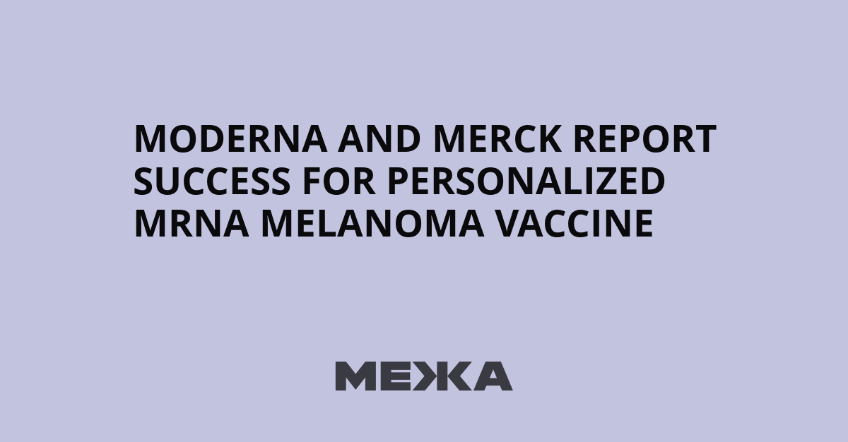 Moderna and Merck Cancer Vaccine Succeeds in 1,000 Patients