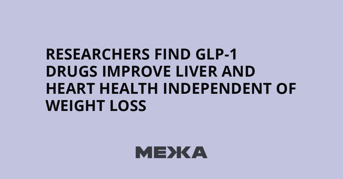 GLP-1 Drugs Help Hearts and Livers Beyond Weight Loss