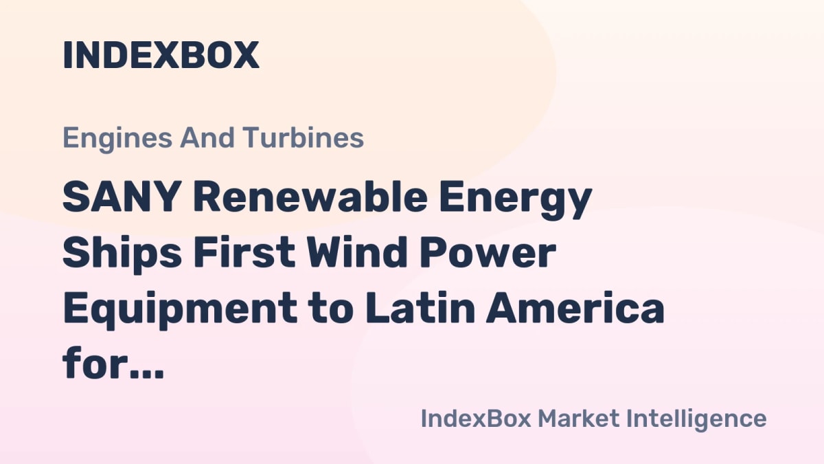 China's SANY Brings First Wind Turbines to Chile
