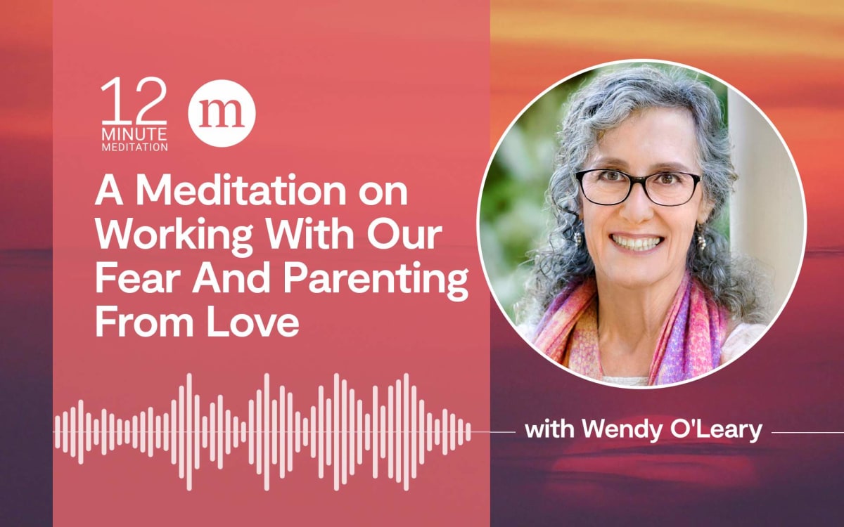 New Meditation Helps Parents Respond With Love, Not Fear
