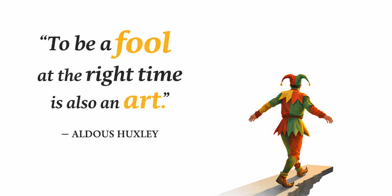Why Being Foolish at the Right Time Is Actually Genius