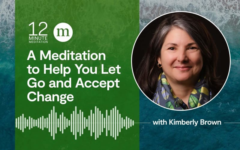 Simple Meditation Helps You Accept Life's Biggest Changes