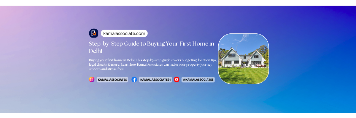 Step-by-Step Guide to Buying Your First Home in Delhi