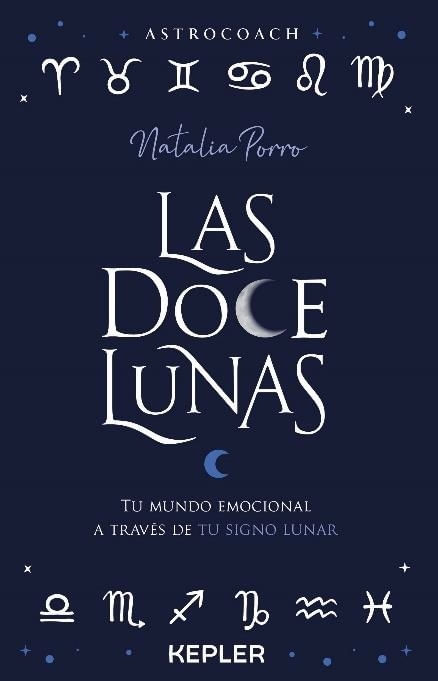 LAS DOCE LUNAS - TU MUNDO EMOCIONAL A TRAVES DEL SIGNO LUNAR