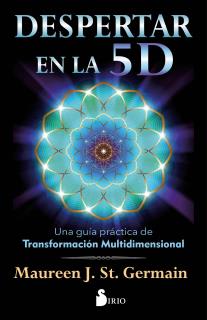 DESPERTAR EN LA 5D - UNA GUIA PRACTICA DE TRANSFORMACION MULTIDIMENSIONAL