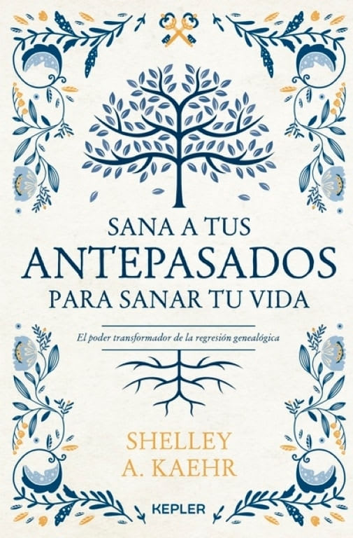 SANA A TUS ANTEPASADOS PARA SANAR TU VIDA - SHELLEY KAEHR