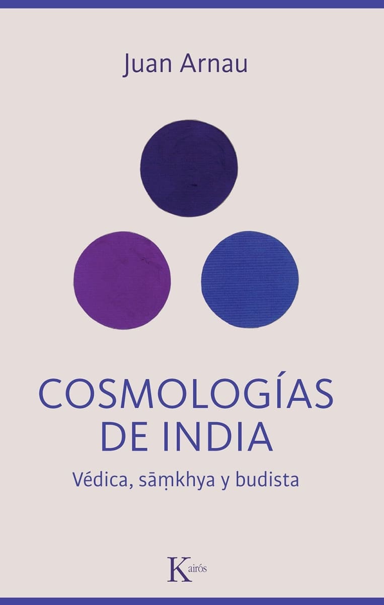 COSMOLOGIAS DE INDIA - VEDICA, SAMKHYA Y BUDISTA- JUAN ARNAU