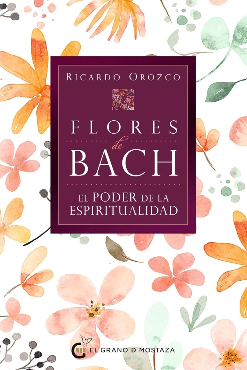 FLORES DE BACH - EL PODER DE LA ESPIRITUALIDAD - RICARDO ORO