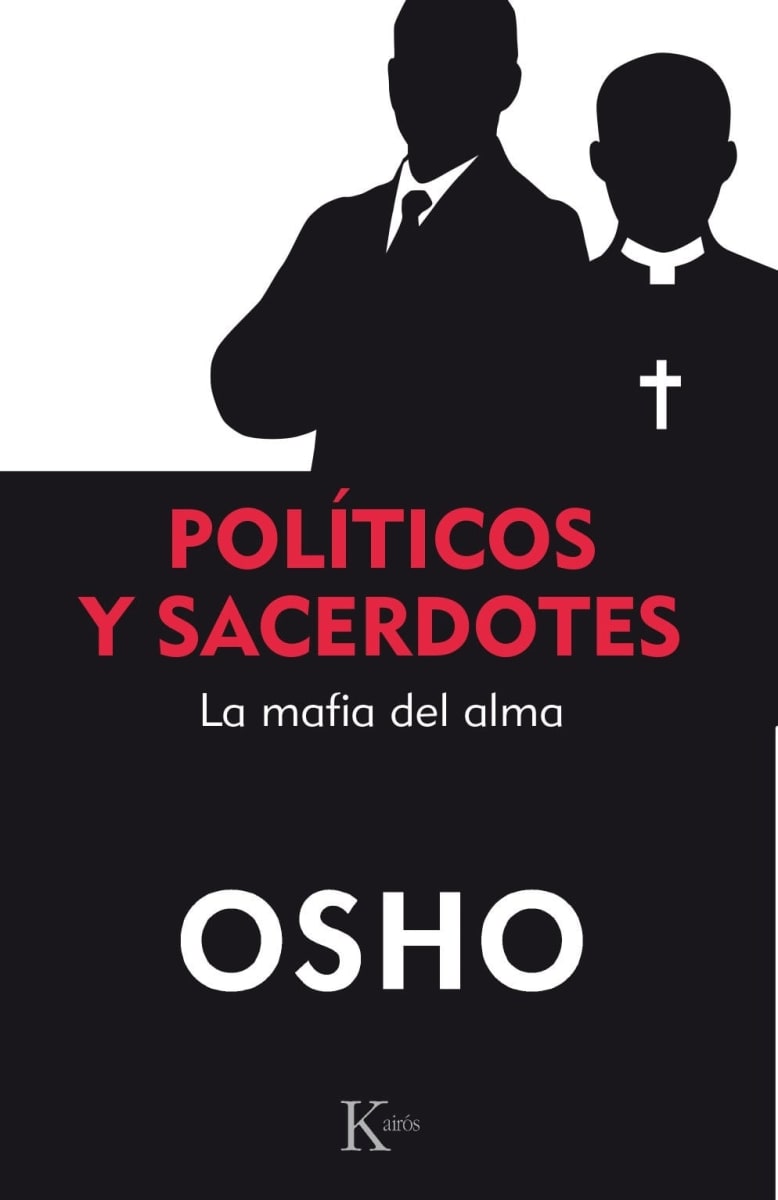 POLITICOS Y SACERDOTES - LA MAFIA DEL ALMA - OSHO