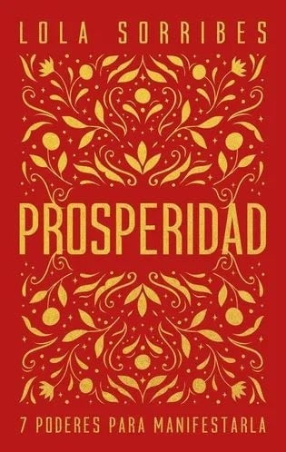 PROSPERIDAD - 7 PODERES PARA MANIFESTARLA - SORRIBES