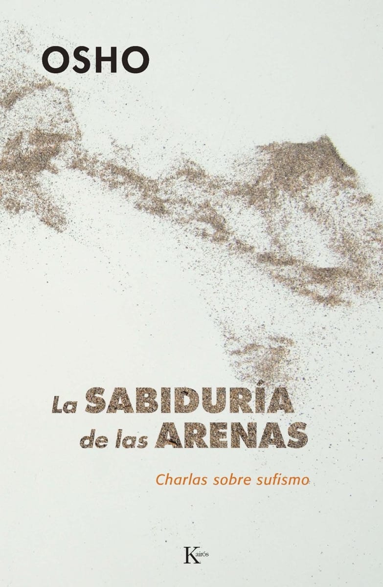 LA SABIDURIA DE LAS ARENAS - CHARLAS SOBRE SUFISMO - OSHO