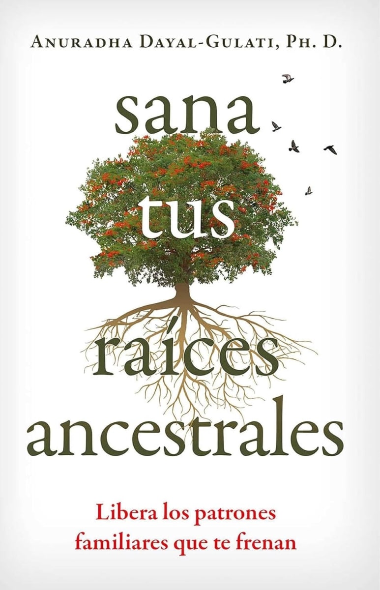 SANA TUS RAICES ANCESTRALES - ANURADHA DAYAL-GULATI