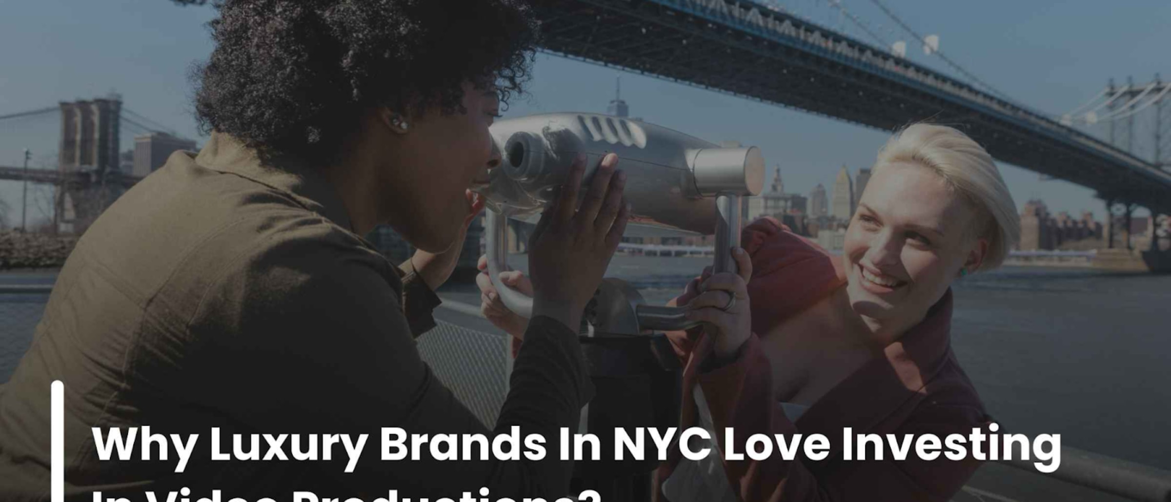 Why Luxury Brands in New York City Are Investing in High-Quality Video Production?