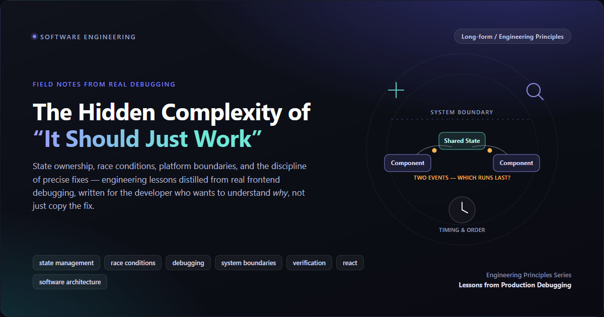 The Hidden Complexity of It Should Just Work Lessons in State, Timing, and Platform Boundaries from Real Frontend Debugging