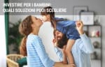 assicurazioni guide consigli e soluzioni su investimenti per bambini assicurazioni guide consigli e soluzioni su investimenti per bambini