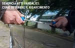assicurazioni guide denuncia atti vandalici come ottenere il risarcimento