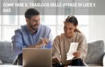 energia luce gas guide come fare il trasloco delle utenze di luce e gas