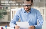 mutui guide fusione banche cosa succede a mutui e prestiti