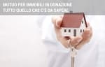 mutui guide mutuo per immobili in donazione c