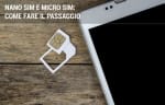 telefonia mobile guide come cambiare sim da micro a nano