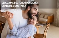 Deduzione del fondo pensione: quando e come farla Deduzione del fondo pensione: quando e come farla