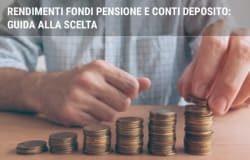 Rendimenti fondi pensione e conti deposito: guida alla scelta Rendimenti fondi pensione e conti deposito: guida alla scelta