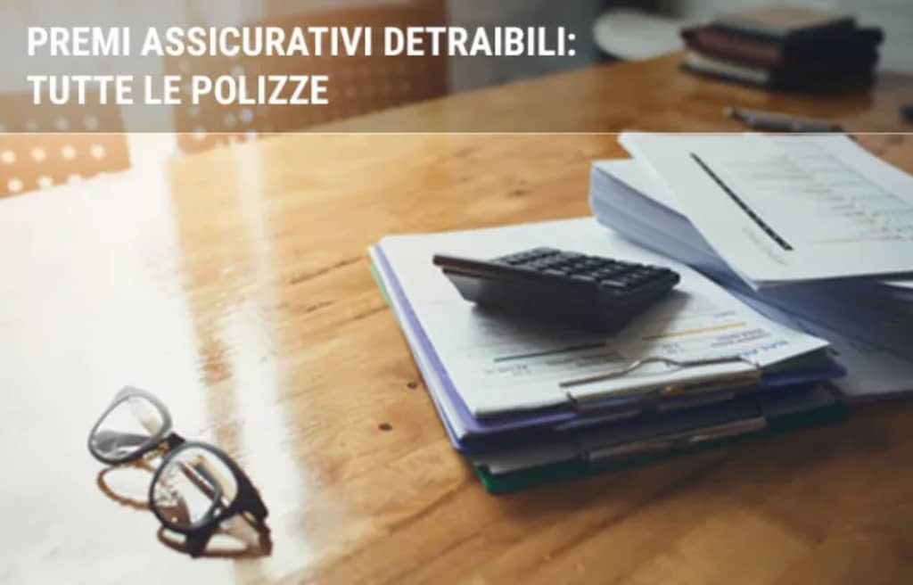 assicurazioni guide premi assicurativi detraibili ecco tutte le polizze che ti potrebbero essere utili assicurazioni guide premi assicurativi detraibili ecco tutte le polizze che ti potrebbero essere utili