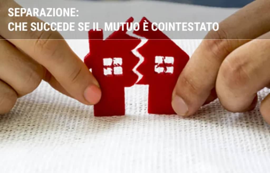 mutui guide separazione che succede se il mutuo e cointestato