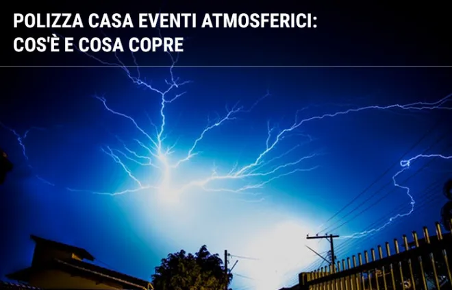 Polizza casa eventi atmosferici: cos'è e cosa copre