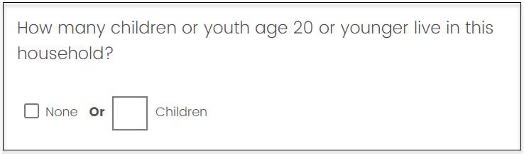 Screenshot of How many children or youth age 20 or younger live in this household? Screen includes a None box and a write-in field.