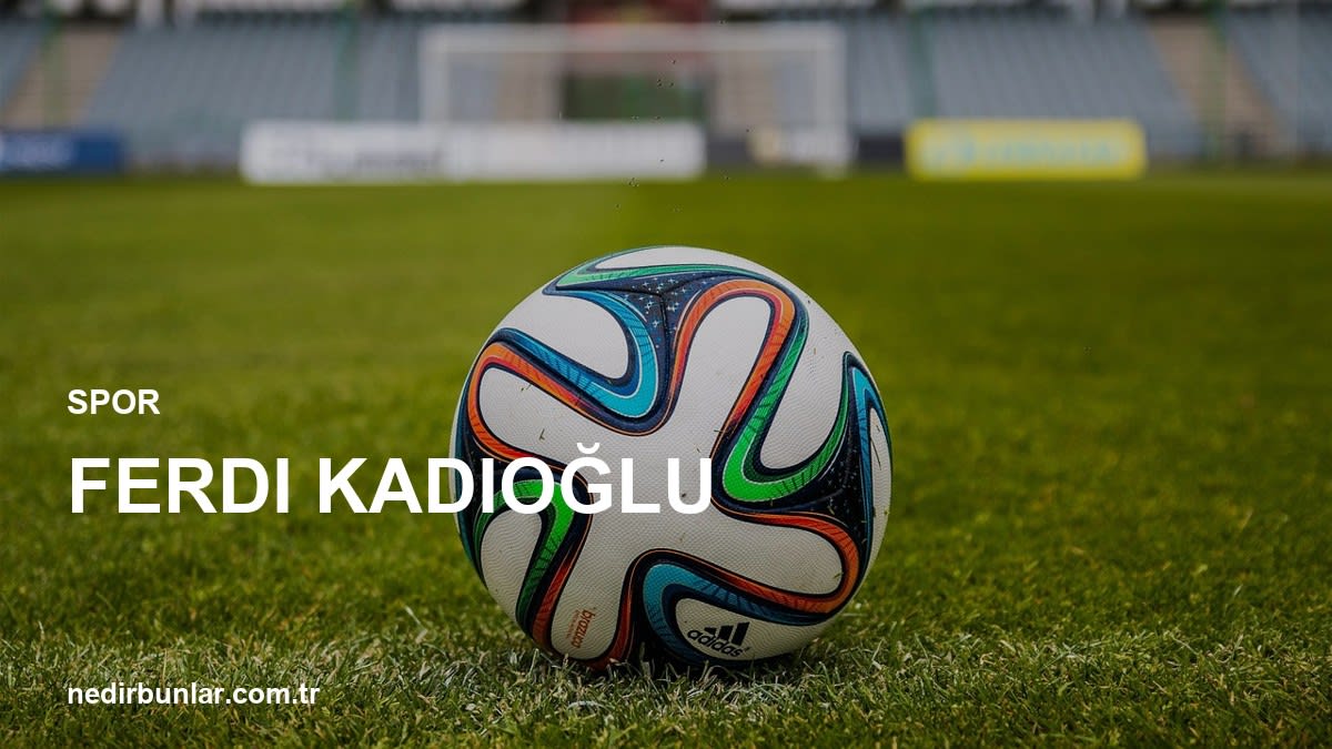 Ferdi Kadıoğlu: Fenerbahçe'deki Geleceği ve Transfer İddiaları