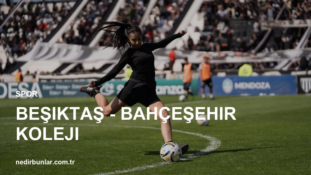 Beşiktaş - Bahçeşehir Koleji Karşılaşması Nefesleri Kesti