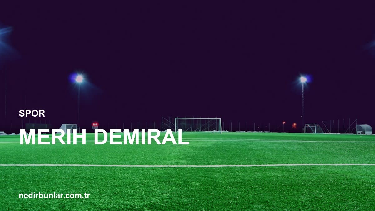 Merih Demiral: Yıldız Stoperin Sahadaki Etkisi ve Geleceği