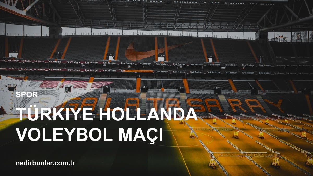 Filenin Sultanları Sahada! Türkiye Hollanda Voleybol Maçı Heyecanı