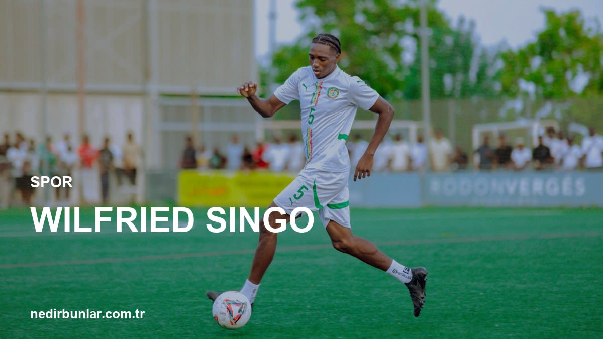 Wilfried Singo Kimdir? Kariyeri ve Gelecek Beklentileri
